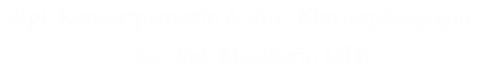 dipl. Konzertpianistin & dipl. Klavierpädagogin (eidg. dipl. Musikerin MH)